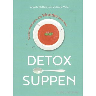 Detox-Suppen: Suppen & Brühen, die Wunder bewirken