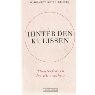 Hinter den Kulissen: Theaterfrauen des BE erzählen Taschenbuch von Margaret Setje-Eilers