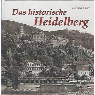 DAS HISTORISCHE HEIDELBERG: Bilder erzählen Geb. Ausg.