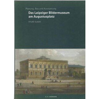 Das Leipziger Bildermuseum am Augustusplatz: Planung, Bau und Ausstattung Geb. Ausgabe
