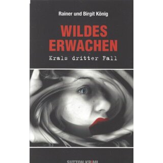 Wildes Erwachen: Krals dritter Fall von Rainer König und Birgit König