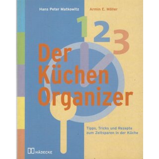 Der Küchen Organizer: Tipps, Tricks und Rezepte zum von Hans-Peter Matkowitz TB