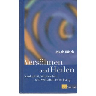 Versöhnen und Heilen Geb. Ausg. von Jakob Bösch