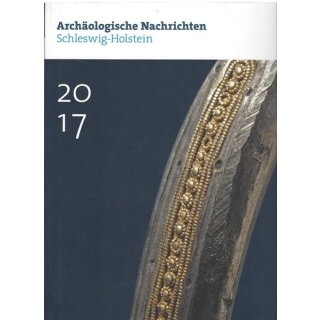 Archäologische Nachrichten aus Schleswig-Holstein 2017:Broschiert Mängelexemplar
