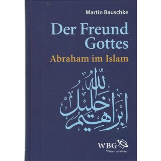Der Freund Gottes: Abraham im Koran Geb.Ausg. Mängelexemplar von Martin Bauschke