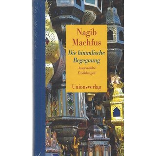 Die himmlische Begegnung - Ausgewählte Erzählungen von Nagib Machfus Geb. Ausg.
