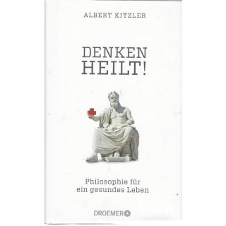 Denken heilt!: Philosophie f. ein gesundes Leben von Albert Kitzler  Geb. Ausg.
