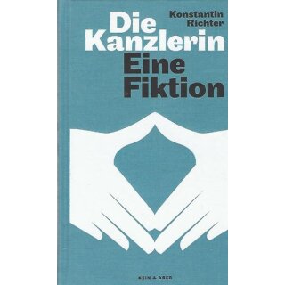 Die Kanzlerin: Eine Fiktion Geb. Ausg. von Konstantin Richter