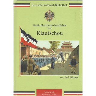 Große illustrierte Geschichte von Kiautschou Geb. Ausg. von Dirk Bittner