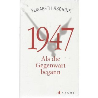 1947: Als die Gegenwart begann Geb. Ausg. von Elisabeth Åsbrink