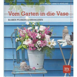 Vom Garten in die Vase Geb. Ausg. Mängelexemplar von Jutta Wagner