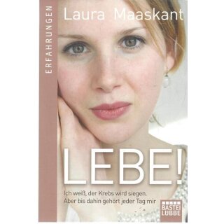 Lebe!: Ich weiß, der Krebs wird siegen Taschenbuch von Laura Maaskant