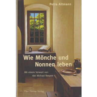 Wie Mönche und Nonnen leben: Geb. Ausg. von Dr. Petra Altmann
