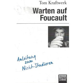 Warten auf Foucault: Anleitung zum Nicht-Studieren Taschenbuch von Tom Kraftwerk