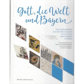 Gott, die Welt und Bayern: 100 Kostbarkeiten aus den Geb. Ausg. Mängelexemplar