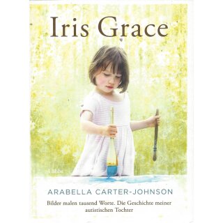 Iris Grace: Bilder malen tausend Worte Geb. Ausg. von Arabella Carter-Johnson