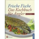 Frische Fische - Das Kochbuch für Angler...
