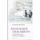 Pionierin der Arktis: Josephine Pearys Reisen ins ewige Eis von Cornelia Gerlach