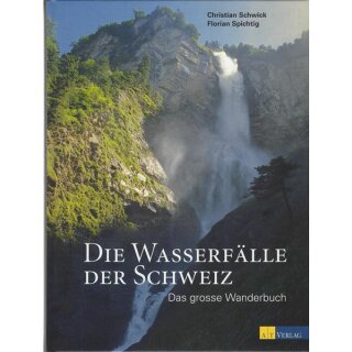 Die Wasserfälle der Schweiz Geb. Ausg. von Christian Schwick, Florian Spichtig