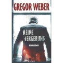 Keine Vergebung: Kriminalroman Taschenbuch von Gregor Weber