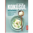 Kokosöl - Das Kochbuch: Die Heilkraft der Kokosnuss...