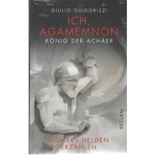 Ich, Agamemnon, König der Achäer Geb. Ausg. von Giulio Guidorizzi