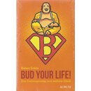 Bud your Life!: Das Trainingscamp zum wahren Glück...