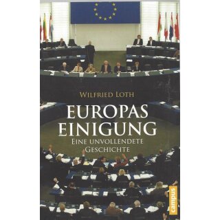 Europas Einigung: Eine unvollendete Br. Mängelexemplar von Wilfried Loth