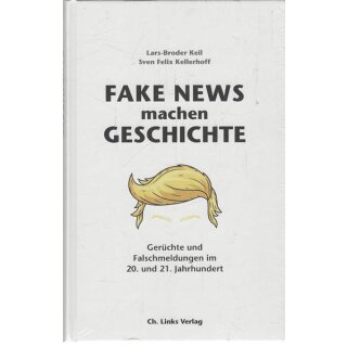 Fake News machen Geschichte Geb. Ausg. von Lars-Broder Keil
