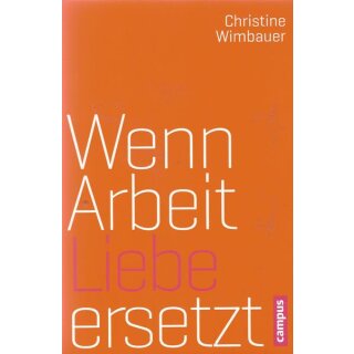 Wenn Arbeit Liebe ersetzt: Br. Mängelexemplar von Christine Wimbauer