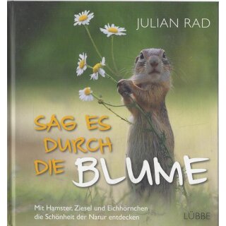 Sag es durch die Blume: Mit Hamster, Geb. Ausg. Mängelexemplar von Julian Rad