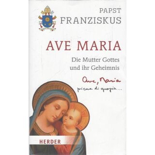 Ave Maria:Die Mutter Gottes und ihr Geheimnis Mängelexempl.von Papst Franziskus