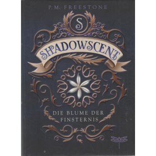 Shadowscent - Die Blume der Finsternis Gb Mängelexemplar von P.M. Freestone