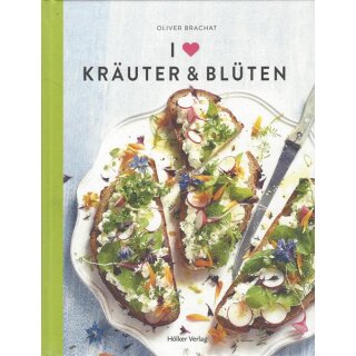 I love Kräuter & Blüten Geb.Ausg. Mängelexemplar von Oliver Brachat