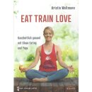 EAT TRAIN LOVE: Ganzheitlich gesund Broschiert von...