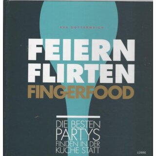 Feiern. Flirten. Fingerfood.: Geb. Ausg. von Eva Dotterweich