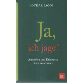 Ja, ich jage!: Ansichten und Erlebnisse eines Waidmanns Taschenbuch von Lothar Jacob