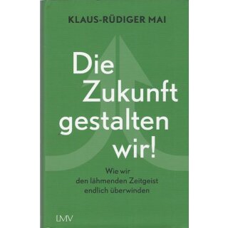 Die Zukunft gestalten wir!: Geb. Ausg. Mängelexemplar von Klaus-Rüdiger Mai