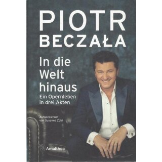 In die Welt hinaus: Ein Opernleben....Gb. Mängelexemplar von Piotr Beczala