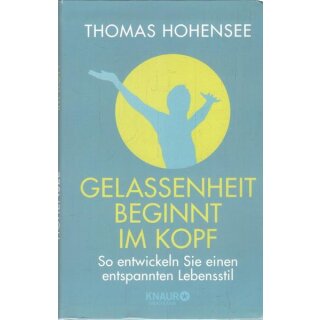 Gelassenheit beginnt im Kopf Taschenbuch Mängelexemplar von Thomas Hohensee