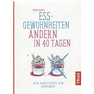 Ess-Gewohnheiten ändern in 40 Tagen: Taschenbuch von Sarina Hunkel
