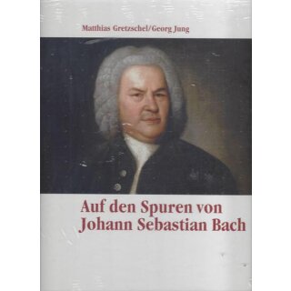 Auf den Spuren von Johann Sebastian Bach Geb. Ausg. von Matthias Gretzschel