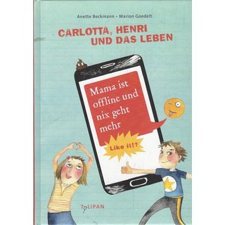 Carlotta, Henri und das Leben. Geb. Ausg. von Anette Beckmann