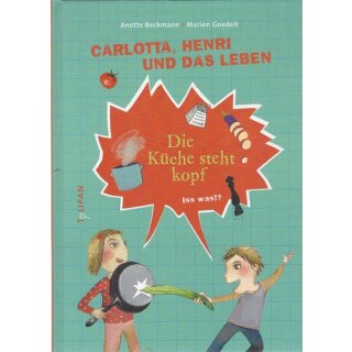 Carlotta, Henri und das Leben-Die Küche steht... Geb. Ausg. von Anette Beckmann
