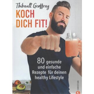 Koch dich fit! 80 gesunde und einfache Rezepte Broschiert von Thibault Geoffray