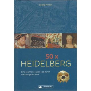 50 x Heidelberg. Eine spannende Zeitreise... Geb. Ausg. von Georg Patzer