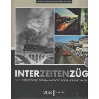 Interzeitenzüge: Ost-Westliche Eisenbahn-Belichtungen ...Gb.von Andreas Knipping