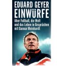 Einwürfe: Über Fußball, die Welt und das Leben Geb.Ausg. von Eduard Geyer