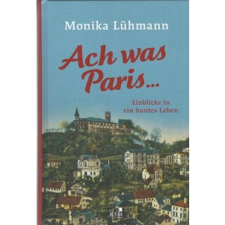 Ach was Paris ...: Einblicke in ein buntes Leben Gb. Mängelexemplar von Monika Lühmann