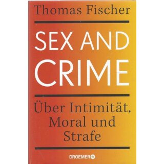 Sex and Crime: Über Intimität, ....Geb. Ausg. Mängelexemplar von Thomas Fischer